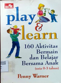 Image of Play & Learn : 160 aktivitas bermain dan belajar bersama anak (usia 0-3 tahun)